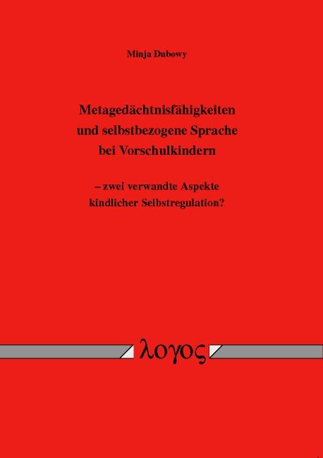 Cover-Bild Metagedächtnisfähigkeiten und selbstbezogene Sprache bei Vorschulkindern -- zwei verwandte Aspekte kindlicher Selbstregulation?