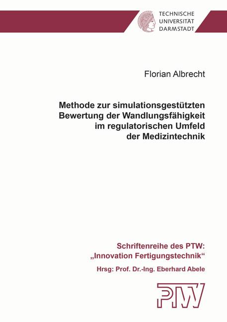 Cover-Bild Methode zur simulationsgestützten Bewertung der Wandlungsfähigkeit im regulatorischen Umfeld der Medizintechnik