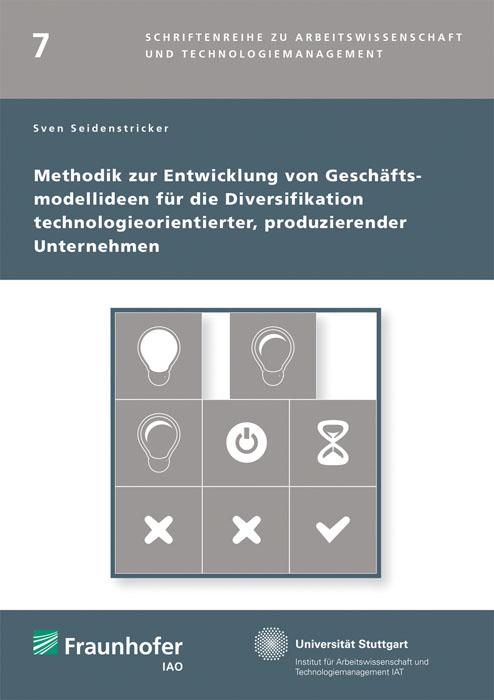 Cover-Bild Methodik zur Entwicklung von Geschäftsmodellideen für die Diversifikation technologieorientierter, produzierender Unternehmen