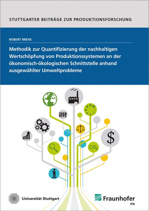 Cover-Bild Methodik zur Quantifizierung der nachhaltigen Wertschöpfung von Produktionssystemen an der ökonomisch-ökologischen Schnittstelle anhand ausgewählter Umweltprobleme.