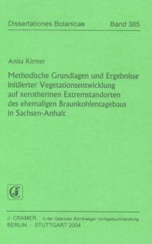 Cover-Bild Methodische Grundlagen und Ergebnisse initiierter Vegetationsentwicklung auf  xerothermen Extremstandorten des ehemaligen Braunkohlentagebaus in Sachsen-Anhalt