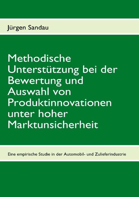 Cover-Bild Methodische Unterstützung bei der Bewertung und Auswahl von Produktinnovationen unter hoher Marktunsicherheit