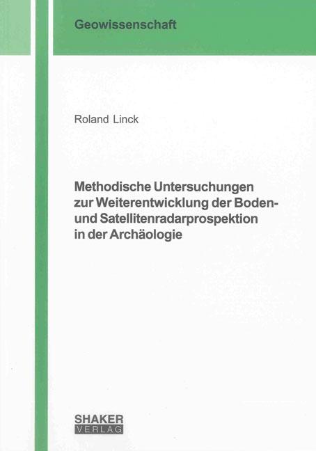 Cover-Bild Methodische Untersuchungen zur Weiterentwicklung der Boden- und Satellitenradarprospektion in der Archäologie