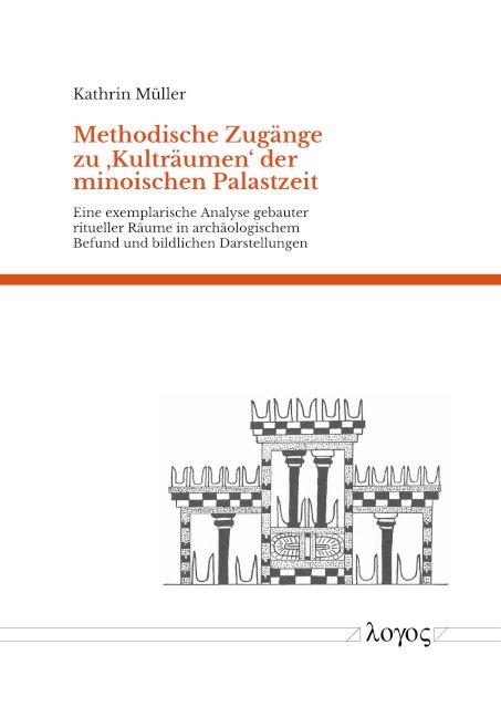 Cover-Bild Methodische Zugänge zu 'Kulträumen' der minoischen Palastzeit