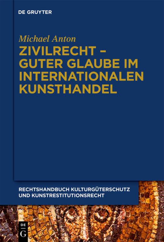 Cover-Bild Michael Anton: Handbuch Kulturgüterschutz und Kunstrestitutionsrecht / Zivilrecht - Guter Glaube im internationalen Kunsthandel