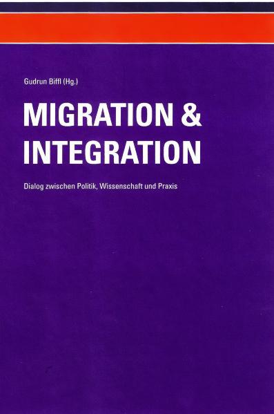 Cover-Bild Migration und Integration - Dialog zwischen Politik, Wissenschaft und Praxis (Band 1)