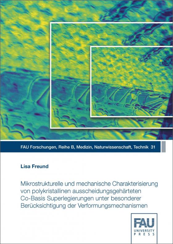 Cover-Bild Mikrostrukturelle und mechanische Charakterisierung von polykristallinen ausscheidungsgehärteten Co-Basis Superlegierungen unter besonderer Berücksichtigung der Verformungsmechanismen