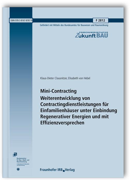 Cover-Bild Mini-Contracting. Weiterentwicklung von Contractingdienstleistungen für Einfamilienhäuser unter Einbindung Regenerativer Energien und mit Effizienzversprechen. Abschlussbericht