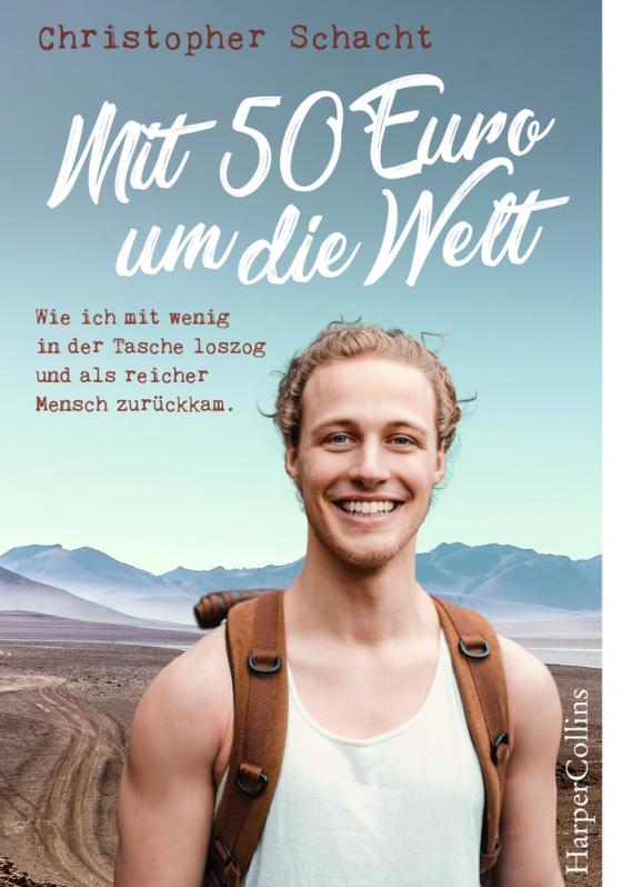 Cover-Bild Mit 50 Euro um die Welt. Wie ich mit wenig in der Tasche loszog und als reicher Mensch zurückkam