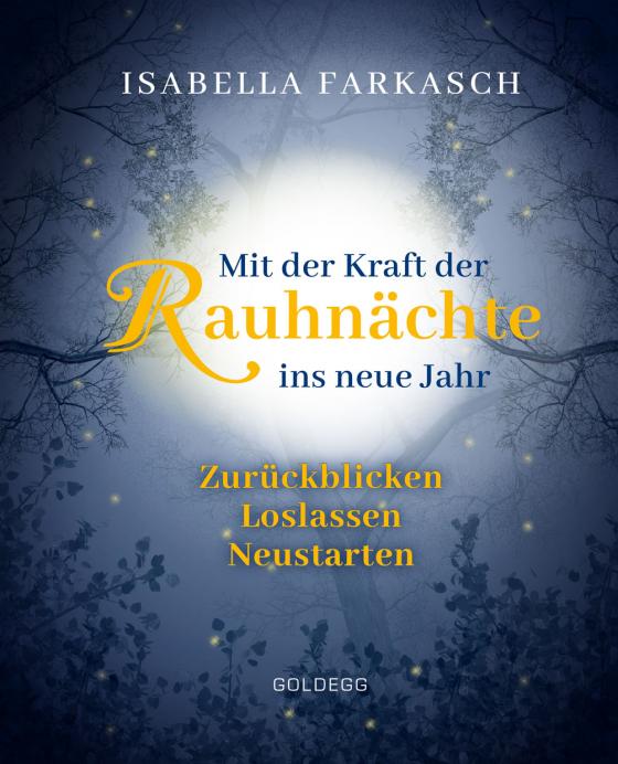 Cover-Bild Mit der Kraft der Rauhnächte ins neue Jahr: Zurückblicken - Loslassen - Neustarten. Märchen & Lebensweisheiten zum innehalten und Kraft schöpfen. Mit Brauchtum & Ri-tualen den Jahreswechsel gestalten.