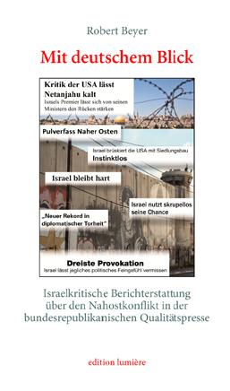 Cover-Bild Mit deutschem Blick. Israelkritische Berichterstattung über den Nahostkonflikt in der bundesrepublikanischen Qualitätspresse