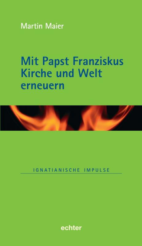 Cover-Bild Mit Papst Franziskus die Kirche und Welt erneuern