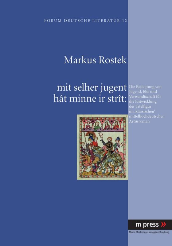 Cover-Bild mit selher jugent hât minne ir stràt: Die Bedeutung von Jugend, Ehe und Verwandtschaft für die Entwicklung der Titelfigur im ‘klassischen’ mittelhochdeutschen Artusroman