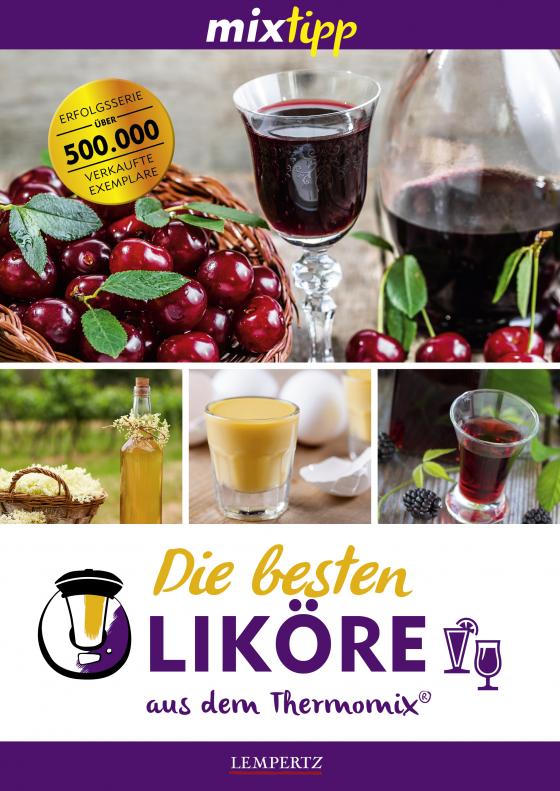 Cover-Bild mixtipp: Die besten Liköre – Rezepte für den Thermomix®