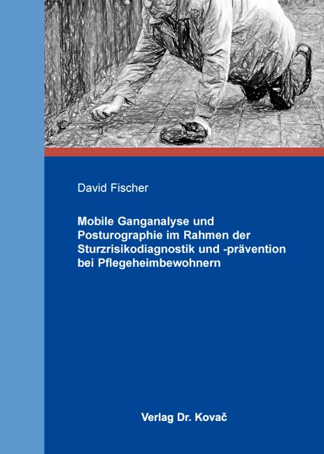 Cover-Bild Mobile Ganganalyse und Posturographie im Rahmen der Sturzrisikodiagnostik und -prävention bei Pflegeheimbewohnern