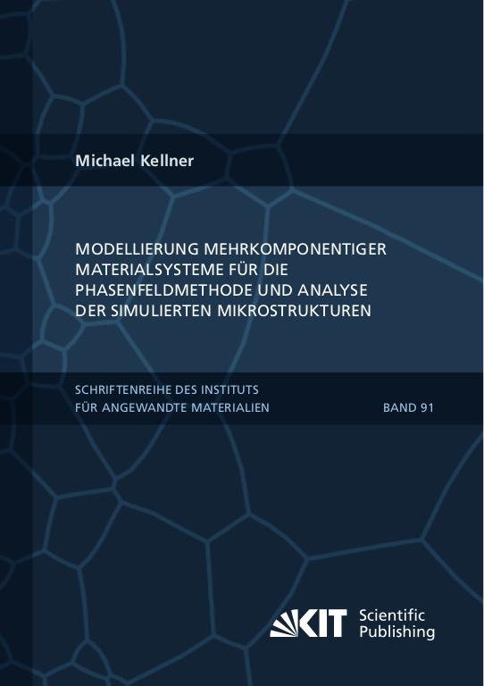 Cover-Bild Modellierung mehrkomponentiger Materialsysteme für die Phasenfeldmethode und Analyse der simulierten Mikrostrukturen