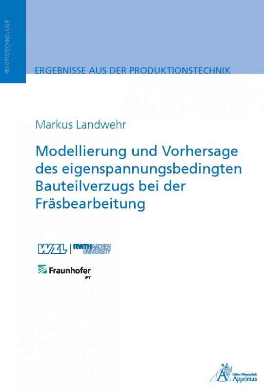 Cover-Bild Modellierung und Vorhersage des eigenspannungsbedingten Bauteilverzugs bei der Fräsbearbeitung