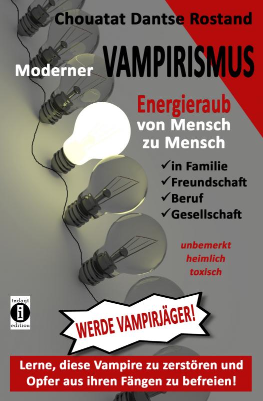 Cover-Bild Moderner VAMPIRISMUS - ENERGIERAUB von Mensch zu Mensch - in Familie, Freundschaft, Gesellschaft: unbemerkt, heimlich, toxisch