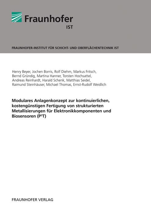 Cover-Bild Modulares Anlagenkonzept zur kontinuierlichen, kostengünstigen Fertigung von strukturierten Metallisierungen für Elektronikkomponenten und Biosensoren (P3T)