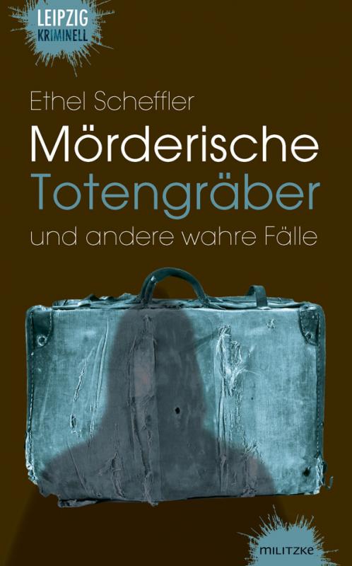 Cover-Bild Mörderische Totengräber und andere wahre Fälle