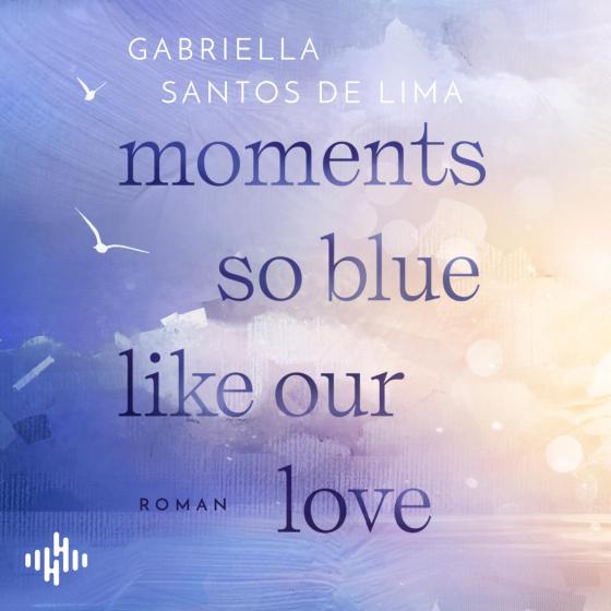 Cover-Bild Moments, so blue, like our love (Eternity 1)