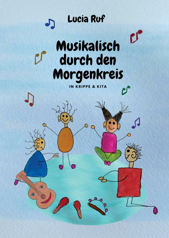 Cover-Bild Musikalisch durch den Morgenkreis in Krippe & Kita