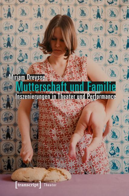 Cover-Bild Mutterschaft und Familie: Inszenierungen in Theater und Performance