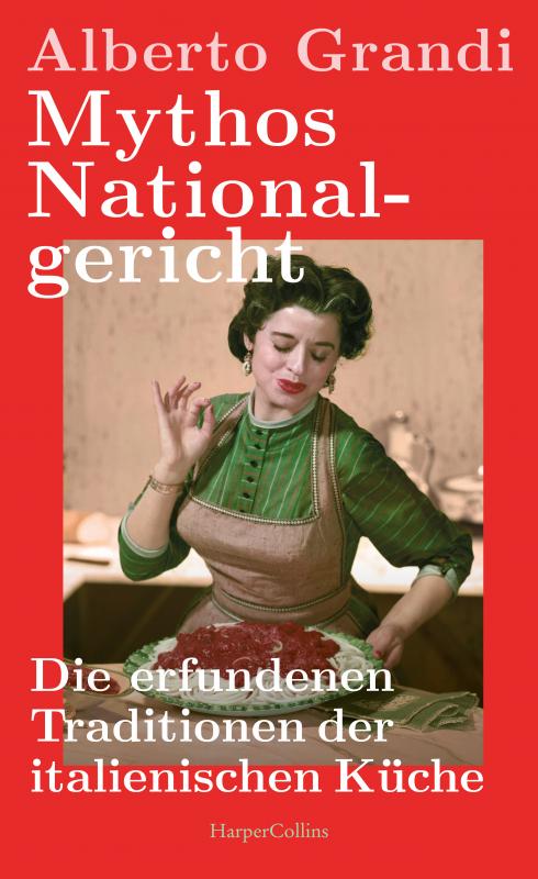 Cover-Bild Mythos Nationalgericht. Die erfundenen Traditionen der italienischen Küche