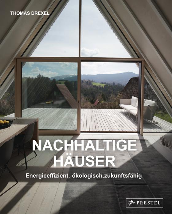 Cover-Bild Nachhaltige Häuser - Energieeffizient, ökologisch, zukunftsfähig - Neubauten und Umbauten. 25 Häuser