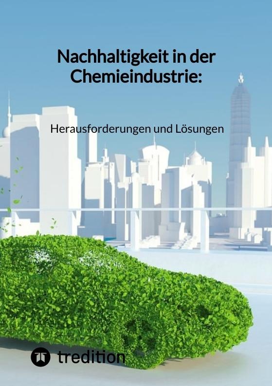 Cover-Bild Nachhaltigkeit in der Chemieindustrie: Herausforderungen und Lösungen