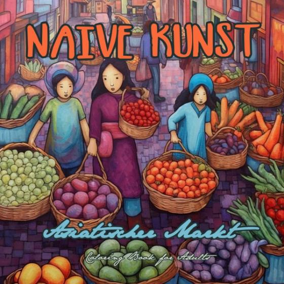 Cover-Bild Naive Kunst Asiatischer Markt Malbuch für Erwachsene
