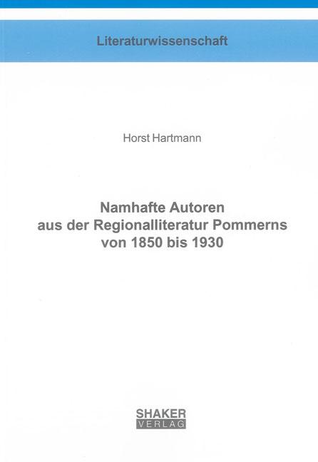 Cover-Bild Namhafte Autoren aus der Regionalliteratur Pommerns von 1850 bis 1930