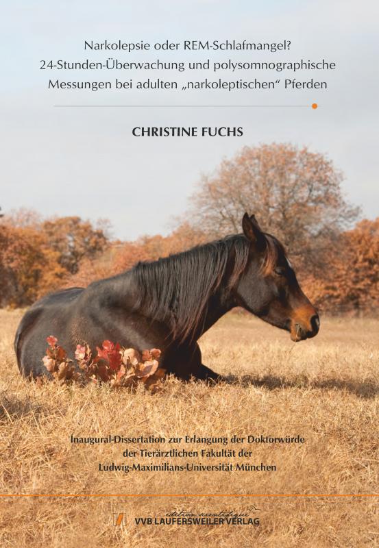 Cover-Bild Narkolepsie oder REM-Schlafmangel? 24-Stunden-Überwachung und polysomnographische Messungen bei adulten „narkoleptischen“ Pferden