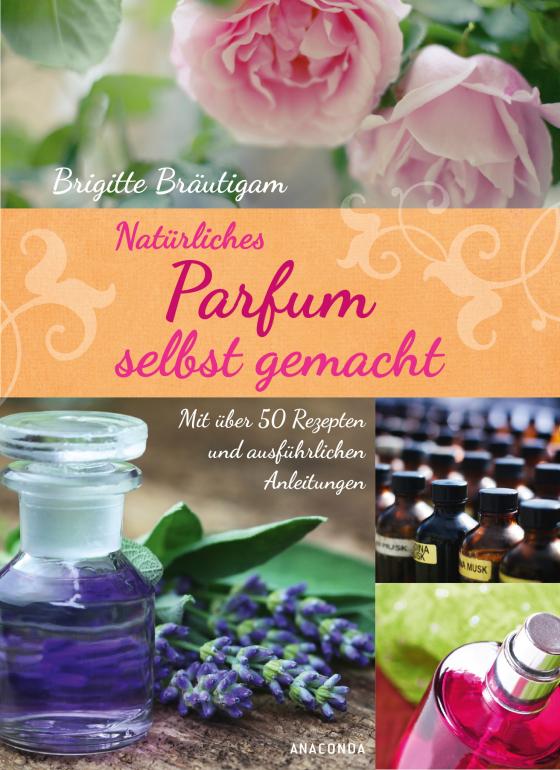 Cover-Bild Natürliches Parfum selbst gemacht