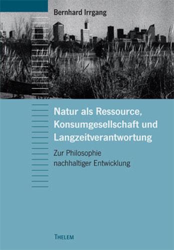 Cover-Bild Natur als Ressource, Konsumgesellschaft und Langzeitverantwortung