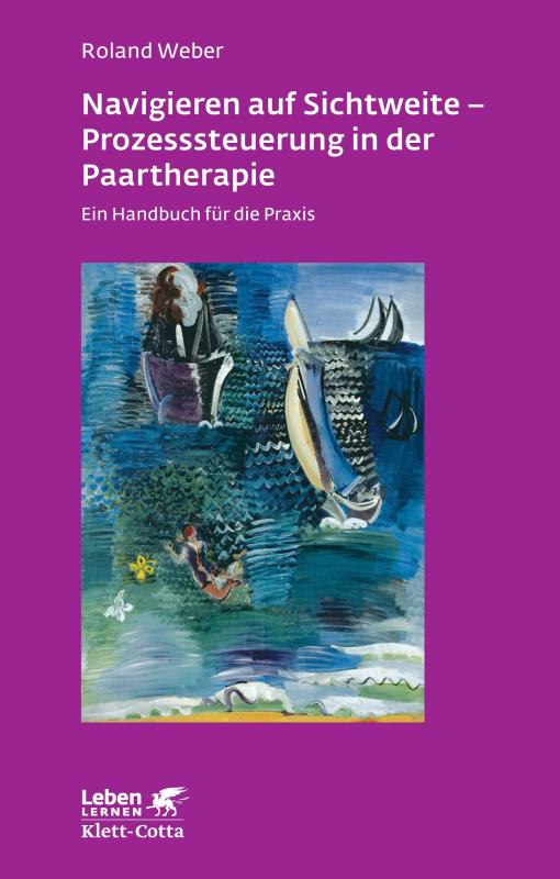 Cover-Bild Navigieren auf Sichtweite - Prozesssteuerung in der Paartherapie (Leben lernen, Bd. 249)