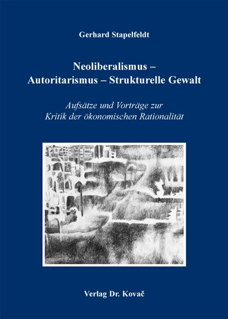 Cover-Bild Neoliberalismus - Autoritarismus - Strukturelle Gewalt