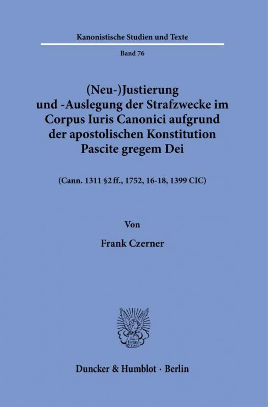 Cover-Bild (Neu-)Justierung und -Auslegung der Strafzwecke im Corpus Iuris Canonici aufgrund der apostolischen Konstitution Pascite gregem Dei.