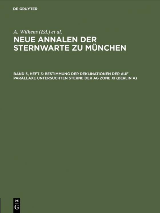 Cover-Bild Neue Annalen der Sternwarte zu München / Bestimmung der Deklinationen der auf Parallaxe untersuchten Sterne der AG Zone XI (Berlin A)