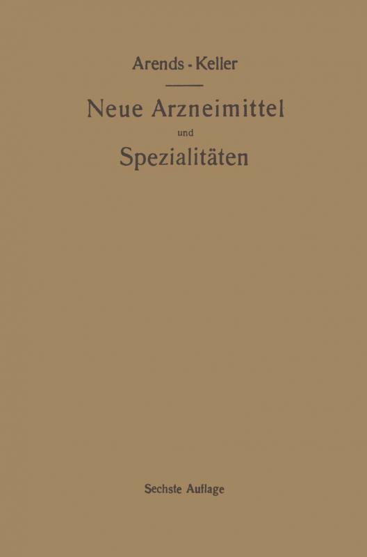 Cover-Bild Neue Arzneimittel und Pharmazeutische Spezialitäten, einschließlich der neuen Drogen, Organ- und Serumpräparate, mit zahlreichen Vorschriften zu Ersatzmitteln und einer Erklärung der gebräuchlichsten medizinischen Kunstausdrücke