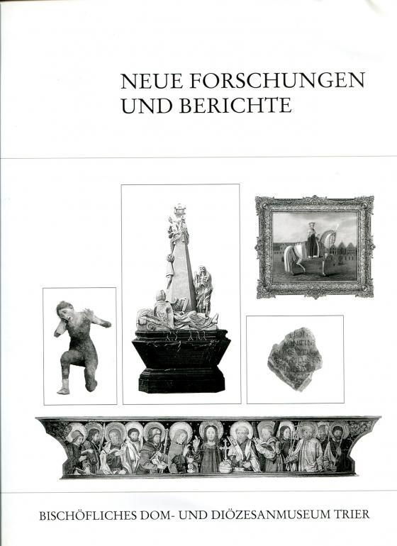 Cover-Bild Neue Forschungen und Berichte zu Objekten des Bischöflichen Dom- und Diözesanmuseums Trier