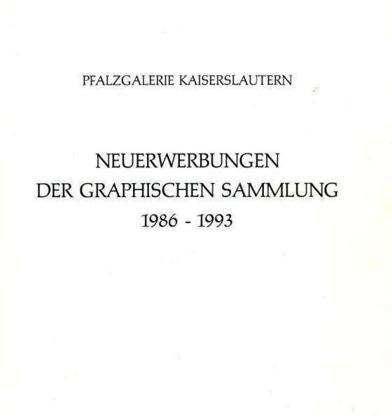Cover-Bild Neuerwerbungen der Graphischen Sammlung der Pfalzgalerie 1986-1993