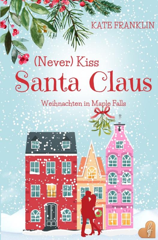 Cover-Bild (Never) Kiss Santa Claus - Weihnachten in Maple Falls