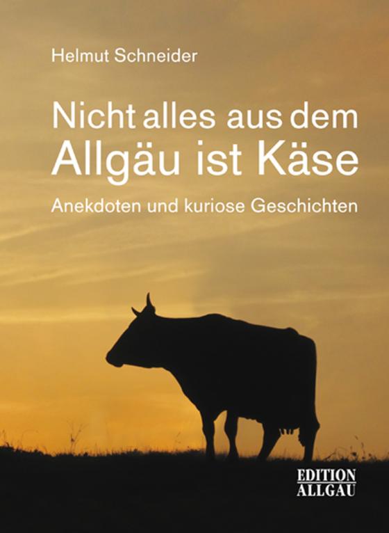 Cover-Bild Nicht alles aus dem Allgäu ist Käse