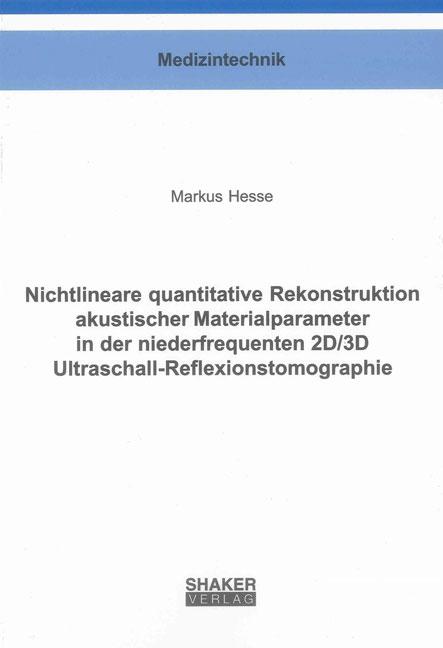 Cover-Bild Nichtlineare quantitative Rekonstruktion akustischer Materialparameter in der niederfrequenten 2D/3D Ultraschall-Reflexionstomographie