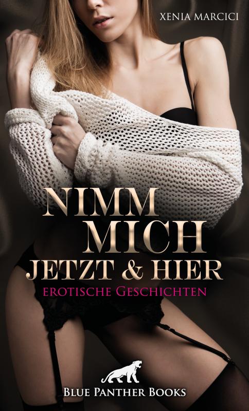 Cover-Bild Nimm mich jetzt und hier | Erotische Geschichten