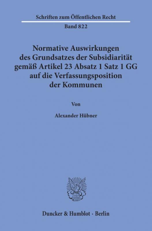 Cover-Bild Normative Auswirkungen des Grundsatzes der Subsidiarität gemäß Artikel 23 Absatz 1 Satz 1 GG auf die Verfassungsposition der Kommunen.