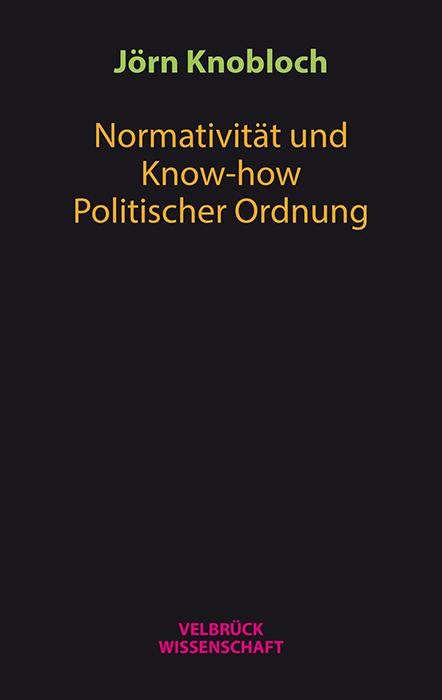 Cover-Bild Normativität und Know-how Politischer Ordnung