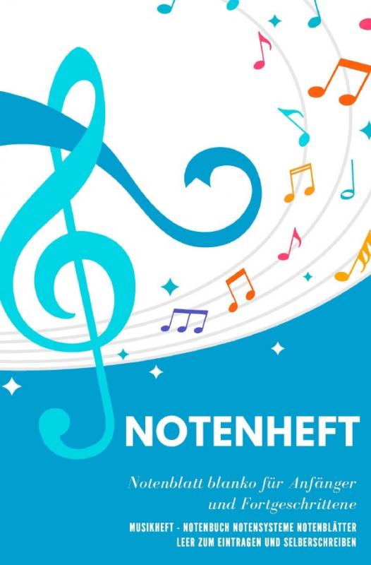 Cover-Bild Notenheft Notenblatt blanko für Anfänger und Fortgeschrittene Musikheft - Notenbuch Notensysteme Notenblätter leer zum Eintragen und Selberschreiben