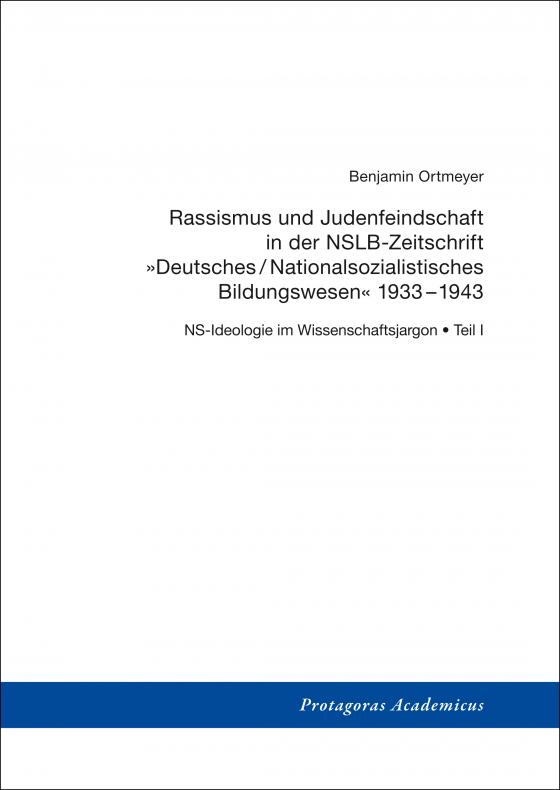 Cover-Bild NS-Ideologie im Wissenschaftsjargon / Teil I: Rassismus und Judenfeindschaft in der NSLB-Zeitschrift »Deutsches/Nationalsozialistisches Bildungswesen« 1933–1943